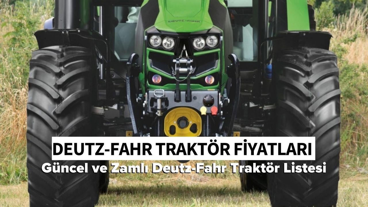 Deutz Fahr Traktör Fiyatları 2024: Güncel, Zamlı Fiyat Listesi