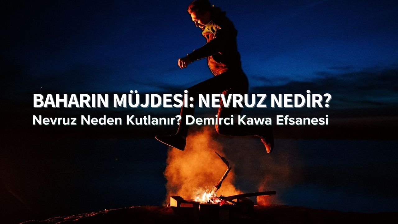 Newroz Nedir Neden Kutlanır: Baharın Müjdecisi Nevruz’un Kökeni