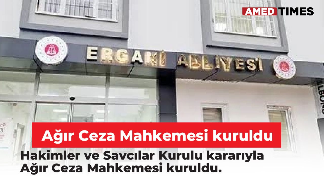 Ergani Ağır Ceza Mahkemesi kuruldu