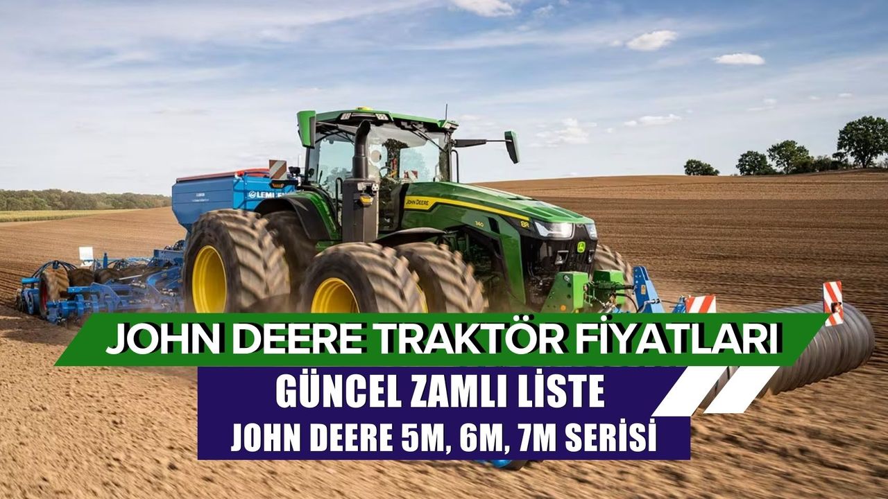 John Deere Traktör Fiyatları: 2024 Güncel Liste