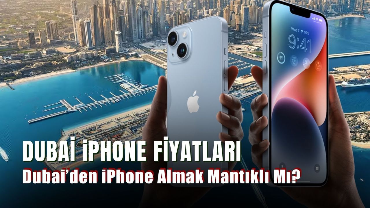 Dubai iPhone Fiyatları: Dubai’den iPhone Almak Mantıklı Mı?
