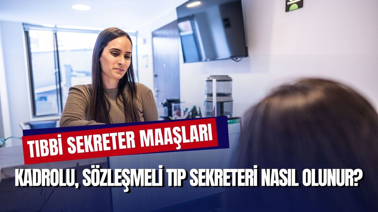 Tıbbi Sekreterlik Maaşları 2024: Kadrolu, Sözleşmeli Tıp Sekreteri Nasıl Olunur?