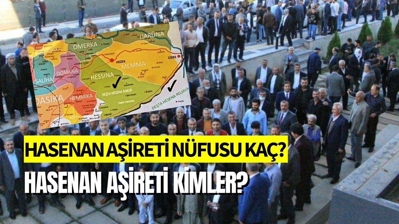 Hasenan Aşireti Nüfusu Kaç? Haşenan Aşireti Kimdir?