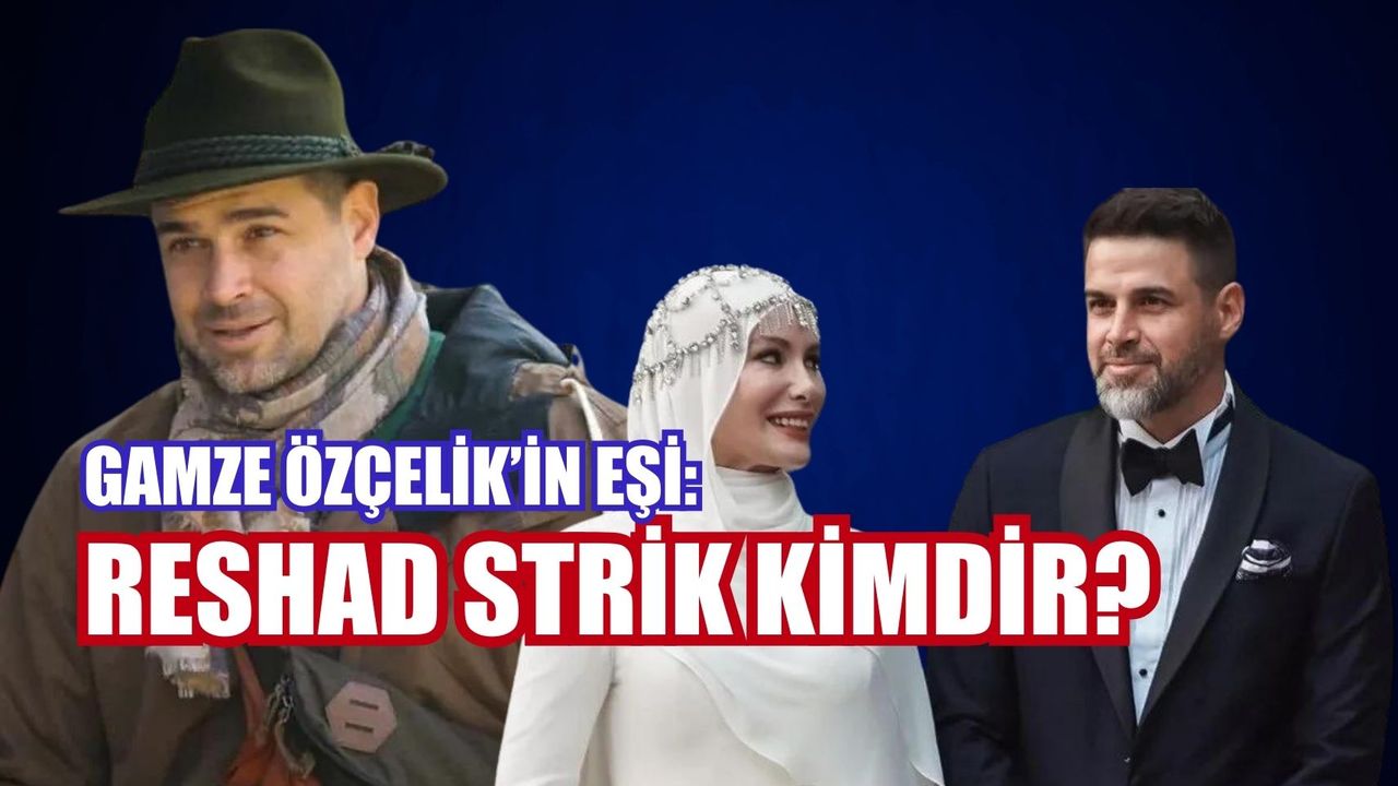 Reshad Strik Kimdir? Gamze Özçelik’in Eşi Nereli? Müslüman Mı?