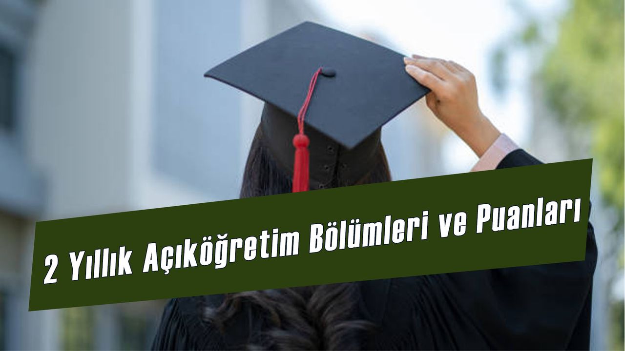 2 Yıllık Açıköğretim Bölümleri ve Puanları 2024: En Kolay Atanması Olan Bölümler!