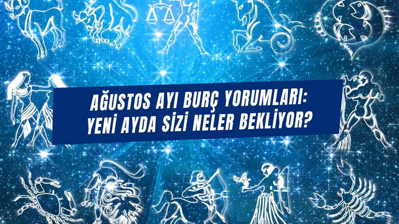Ağustos Ayı Burç Yorumları 2024: Yeni Ayda 12 Burcu Bekleyen Sürprizler!