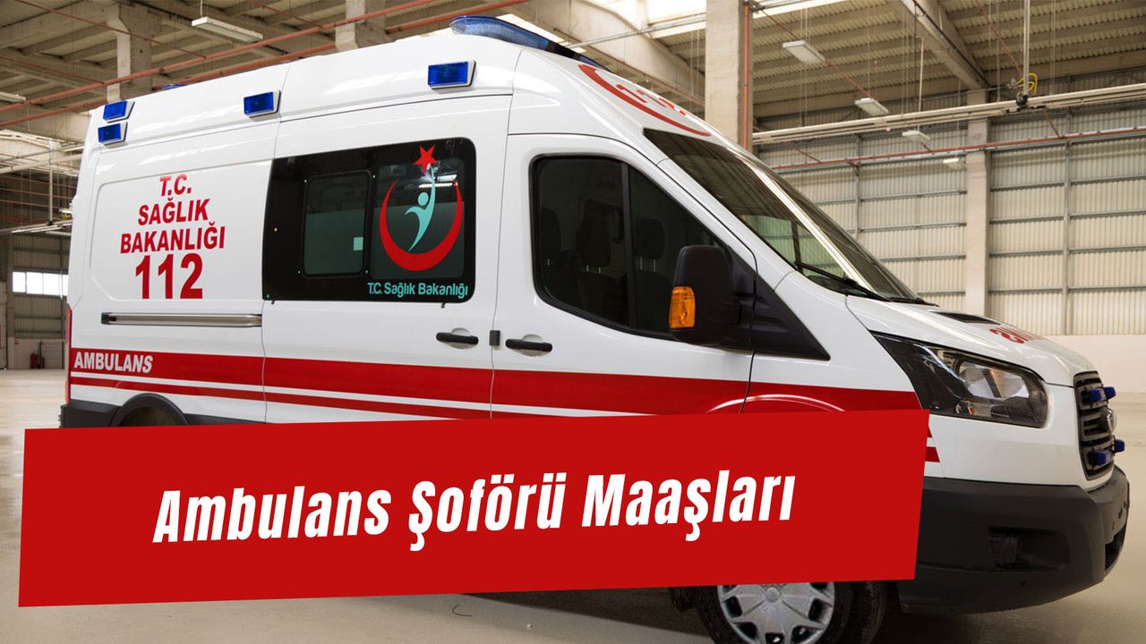 Ambulans Şoförü Maaşları 2024: (ZAMLI!) Özelde - Devlet Hastanesinde Ambulans Şoförü Maaşı