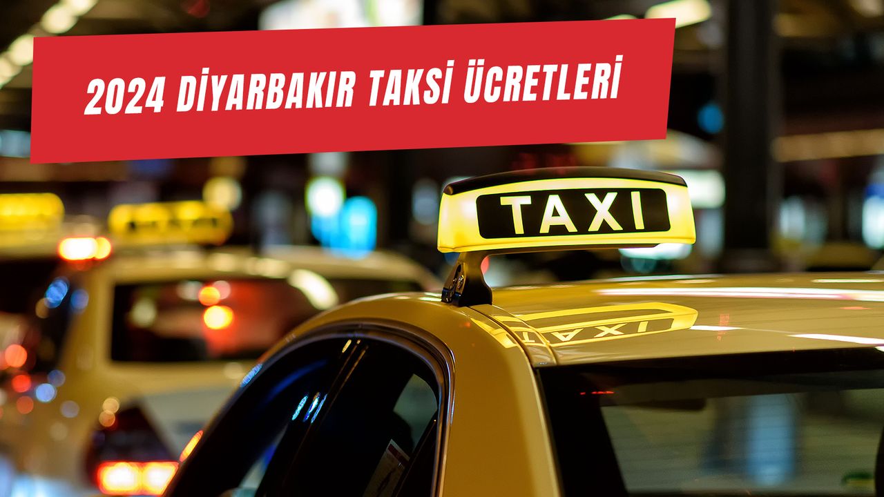 Diyarbakır Taksi Ücretleri 2024: Güncel Havalimanı - Otogar Taksi Fiyatları