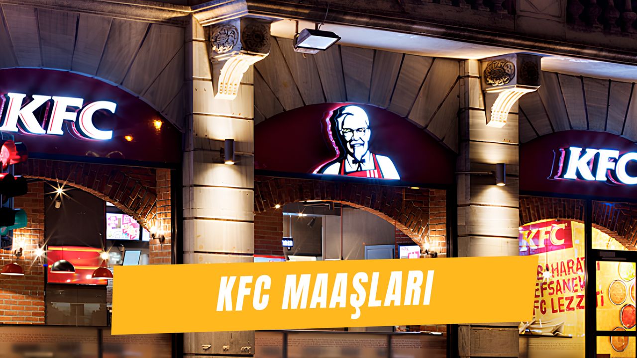 KFC Maaşları 2024: (GÜNCEL) Part Time, Kasiyer, Restoran Müdürü, Vardiya Müdürü Maaşı