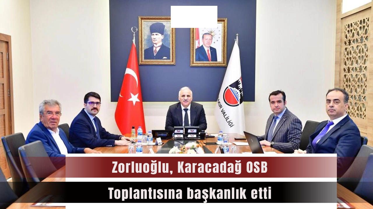 Zorluoğlu, Karacadağ OSB Toplantısına başkanlık etti