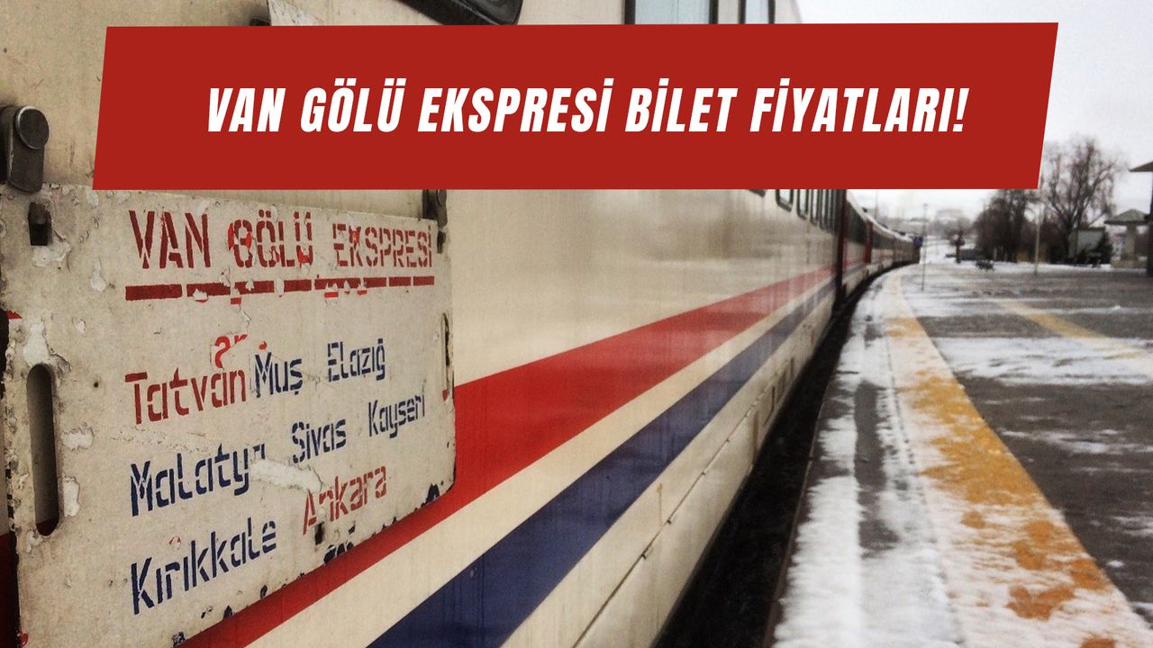 Van Gölü Ekspresi Bilet Fiyatları 2024: Ankara - Tatvan Yataklı Tren Fiyatı