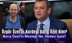 Özgür Özel’in Kardeşi Barış Özel Kimdir? Mesleği Ne, Neden İşsiz?