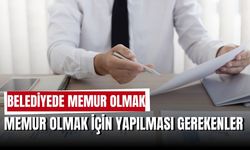 Belediye'de Memur Olmak: Nasıl Olunur, Şartları Neler?