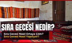 Sıra Gecesi Kültürü Nedir, Nereden Çıktı, Nasıl Yapılıyor?