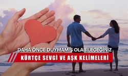 Kürtçe Aşk Sözcükleri: Sevgilinize söyleyeceğiniz 15 sevgi dolu kelime