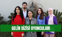 Gelin Dizisi Oyuncuları! Tam Kadro Açıklandı