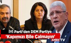 İYİ Parti'den DEM partiye 'kapımızı bile çalmayın' mesajı