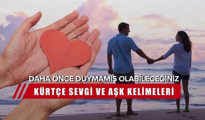 Kürtçe Aşk Sözcükleri: Sevgilinize söyleyeceğiniz 15 sevgi dolu kelime