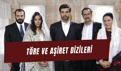 Dünden Bugüne Töre ve Aşiret Dizileri: Hangileri Zirveye Oturdu?