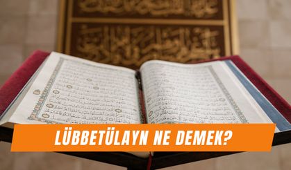Lübbetülayn Ne Demek? Anlamı, Hikâyesi ve İsim Olarak Kullanımı