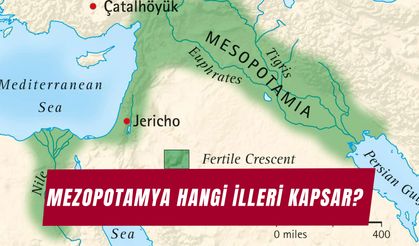 Türkiye’de Mezopotamya Hangi İlleri Kapsar? İşte Mezopotamya Şehirleri ve Tarihi