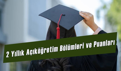 2 yıllık açıköğretim bölümleri ve puanları 2025: En kolay atanması olan bölümler!