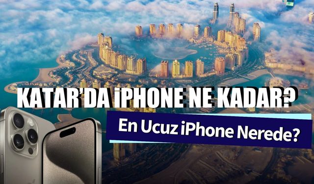 Katar iPhone Fiyatları 2024: En Ucuz Telefon Ne Kadar?