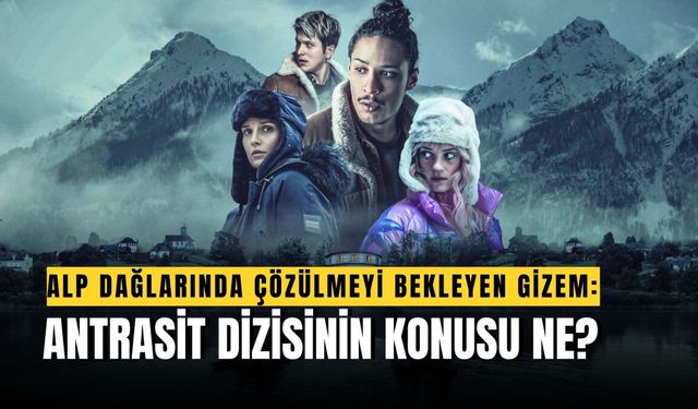 Netflix Antrasit Dizi Konusu Ne, Oyuncuları Kimler?