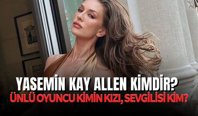 Yasemin Kay Allen Kimin Kızı? Bahar Dizisi Dora Yasemin Allen Kimdir?