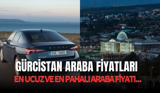 Gürcistan Araba Fiyatları 2024: En Ucuz ve En Pahalı Araba Ne Kadar?