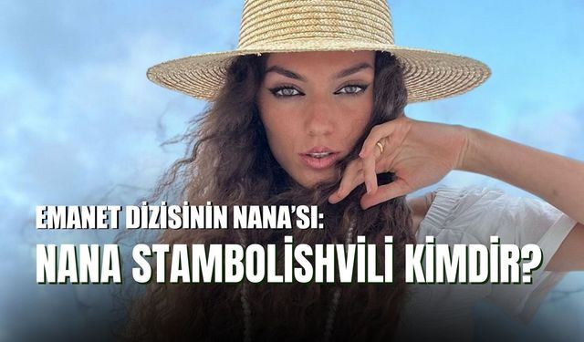 Nana Stambolishvili Kimdir: Hangi Dizilerde Oynadı, Evli Mi?