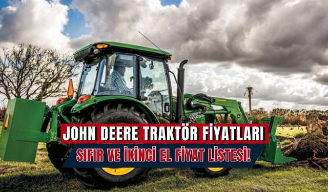 John Deere Traktör Fiyatları: Sıfır ve İkinci El Listesi