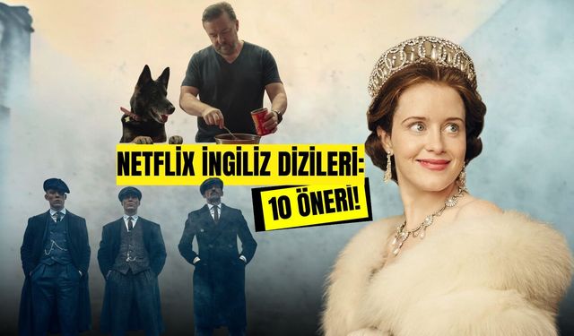 Netflix İngiliz Dizileri: Hala İzlemediyseniz Kaçırmamanız Gereken 10 İngiliz Draması