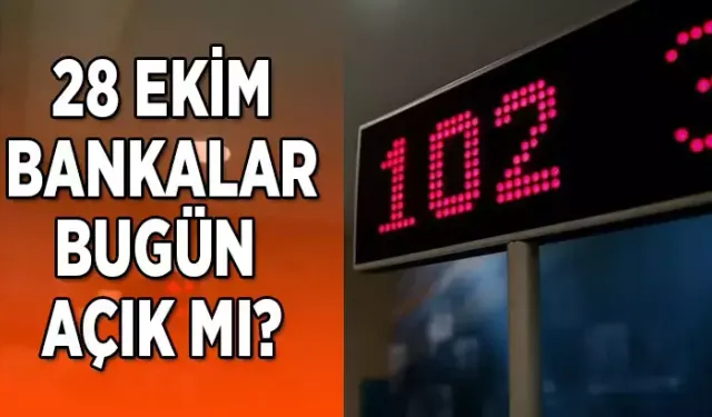 28 EKİM BANKA ÇALIŞMA SAATLERİ: Bankalar bugün açık mı, yarım gün mü saat kaça kadar açık? 29 Ekim Bankalar resmi tatil