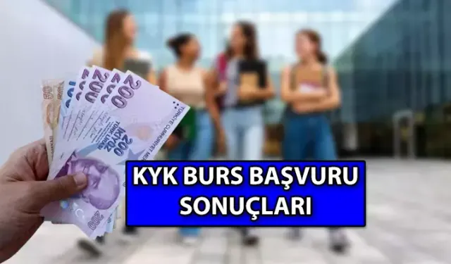 KYK Burs Başvuruları Sonuçlandı mı? Üniversitenin Beklediği, KYK Burs Sonuçları! KYK Burs Sonuçları Açıklanıyor mu?