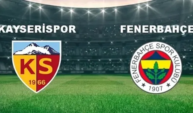 Kayserispor - Fenerbahçe maçı ne zaman, saat kaçta ve hangi kanalda? İşte, maçın detayları….