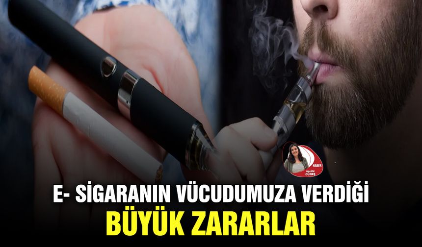 E- sigaranın vücudumuza verdiği büyük zararlar
