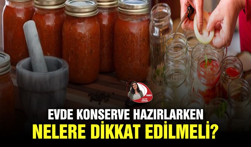 Evde konserve hazırlarken nelere dikkat edilmeli?