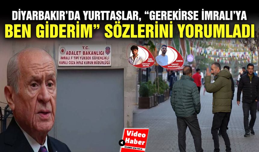 Diyarbakır’da yurttaşlar, “Gerekirse İmralı’ya ben giderim” sözlerini yorumladı